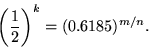 \begin{displaymath}\left({1\over2} \right) ^k = (0.6185)^{m/n}.\end{displaymath}