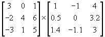 [3 0 1;-2 4 6; -3 1 5]x[1 -1 4; .5 0 3.2; 1.4 -1.1 3]