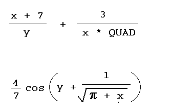 Two expressions in traditional mathematical notation. Expression 1: (x+7)/y + 3/(x QUAD)  Expression 2: (4/7)cos(1 + 1/(square root(pi+x)))