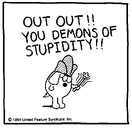 Out you demons of stupidity!
