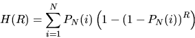 \begin{displaymath}
H(R)=\sum_{i=1}^N P_N(i) \left( 1 - \left( 1 - P_N(i) \right)^R \right) \end{displaymath}