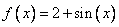 f(x)=2+sin(x)