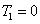 T1=0