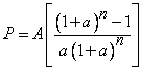 P=A[(1+a)^n-)/(a(1+a)^n]