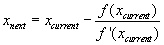 Newtons Method: x_next=x_curr-f(x_curr)/fprime(x_curr)