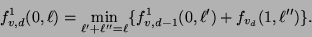 \begin{displaymath}f_{v, d}^{1}(0, \ell) = \min_{\ell' + \ell'' = \ell}
\{ f_{v, d-1}^{1}(0, \ell') + f_{v_d}(1, \ell'') \}.\end{displaymath}