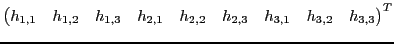 $\displaystyle \begin{pmatrix}h_{1,1} & h_{1,2} & h_{1,3} & h_{2,1} & h_{2,2} & h_{2,3} & h_{3,1} & h_{3,2} & h_{3,3} \end{pmatrix} ^T$
