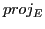 $ proj_E$