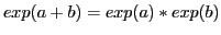 $ exp(a + b) = exp(a) * exp(b)$