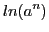 $\displaystyle ln(a^n)$