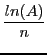 $\displaystyle \frac{ln(A)}{n}$