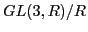 $ GL(3,R) / R$