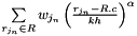 $\sum\limits_{r_{j_n} \in R} w_{j_n} \left( \frac{r_{j_n} - R.c}{kh} \right)^{\alpha}$